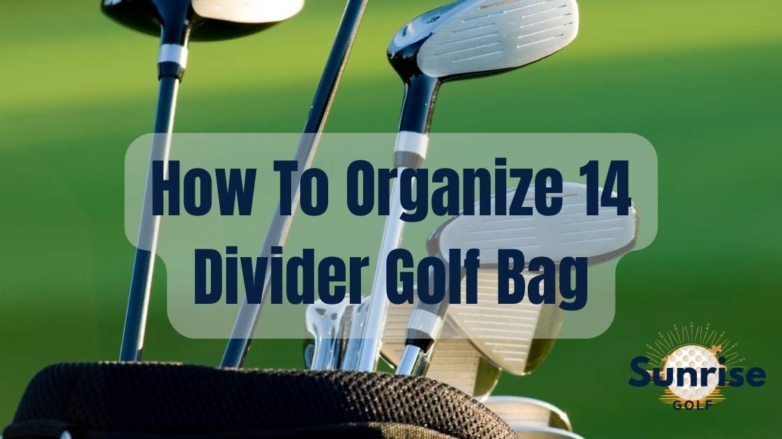Mastering the Art: How to Organize a 14 Divider Golf Bag